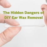 The Hidden Dangers of DIY Ear Wax Removal